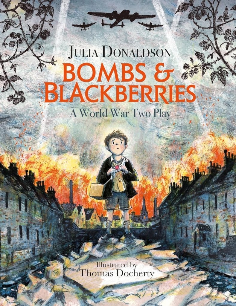 Julia Donaldson: Bombs & Blackberries: A World War Two Play, Illustrated by Thomas Docherty - Tales for Tadpoles