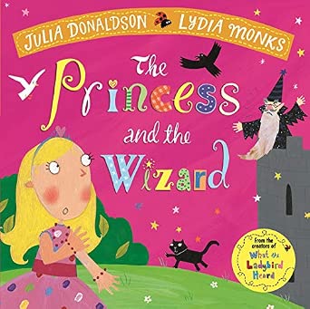 Julia Donaldson: The Princess and the Wizard, illustrated by Lydia Monks - Tales for Tadpoles