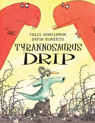 Julia Donaldson: Tyrannosaurus Drip (second - hand) - Tales for Tadpoles