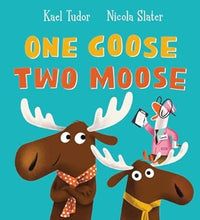 Kael Tudor: One Goose Two Moose, illustrated by Nicola Slater - Tales for Tadpoles