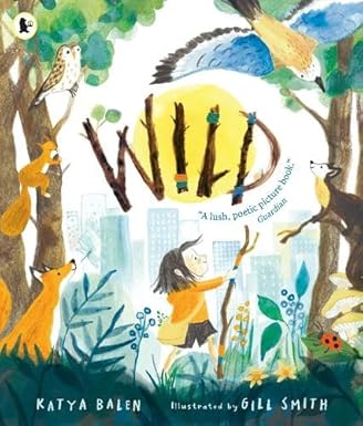 Katya Balen: Wild, Illustrated by Gill Smith - Tales for Tadpoles