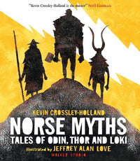 Kevin Crossley - Holland: Norse Myths: Tales of Odin, Thor and Loki Illustrated by Jeffrey Alan Love - Tales for Tadpoles