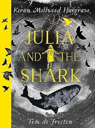 Kiran Millwood Hargrave: Julia And The Shark, illustrated by Tom de Freston - Tales for Tadpoles