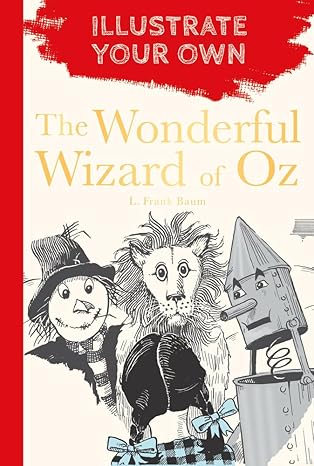 L. Frank Baum: The Wonderful Wizard Of Oz: Illustrate Your Own - Tales for Tadpoles