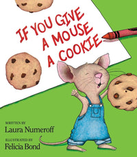 Laura Joffe Numeroff: If You Give a Mouse a Cookie, illustrated by Felicia Bond - Tales for Tadpoles