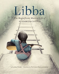 Laura Veirs: Libba: The Magnificent Musical Life of Elizabeth Cotten, illustrated by Tatyana Fazlalizadeh 3 FOR 2! - Tales for Tadpoles