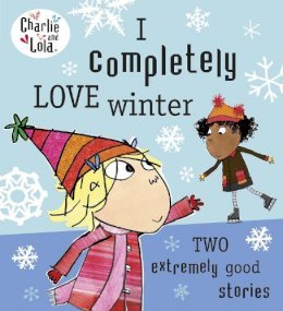 Lauren Child: Charlie and Lola - I Completely Love Winter - Tales for Tadpoles