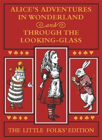 Lewis Carroll: Alice's Adventures in Wonderland and Through the Looking - Glass (The Little Folks' Edition), illustrated by Sir John Tenniel - Tales for Tadpoles