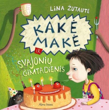 Lina Žutautė: Kakė Makė ir svajonių gimtadienis - Tales for Tadpoles