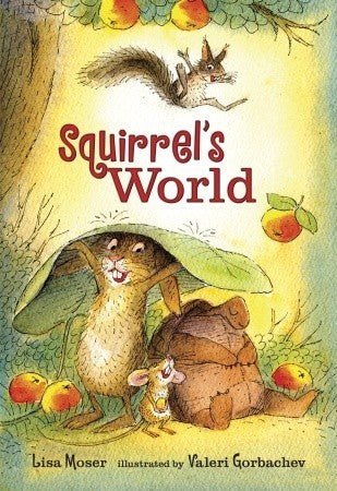 Lisa Moser: Squirrel's World, illustrated by Valeri Gorbachev - Tales for Tadpoles