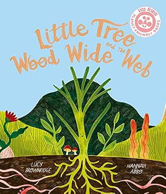 Lucy Brownridge: Little Tree and the Wood Wide Web, illustrated by Hannah Abbo - Tales for Tadpoles