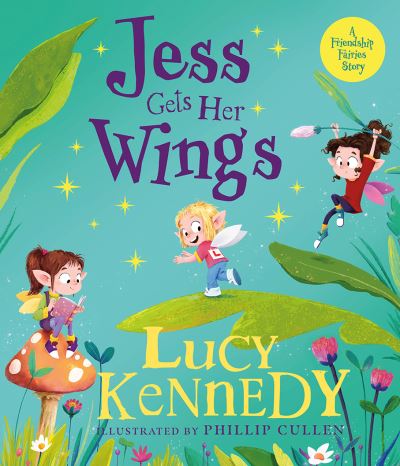 Lucy Kennedy: Jess gets her wings, illustrated by Philip Cullen - Tales for Tadpoles