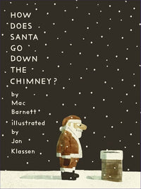 Mac Barnett: How Does Santa Go Down the Chimney? illustrated by Jon Klassen - Tales for Tadpoles