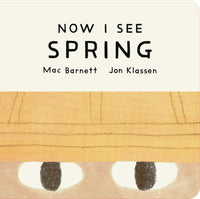 Mac Barnett: Now I See Spring, Illustrated by Jon Klassen - Tales for Tadpoles