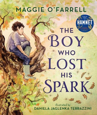 Maggie O'Farrell: The Boy Who Lost His Spark, Illustrated by Daniela Jaglenka Terrazzini - Tales for Tadpoles