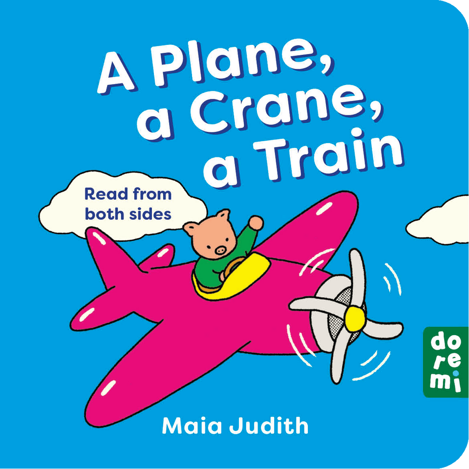 Maia Judith: A Plane, a Crane, a Train - Tales for Tadpoles