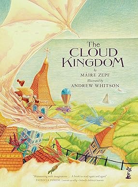 Máire Zepf: The Cloud Kingdom, illustrated by Andrew Whitson - Tales for Tadpoles
