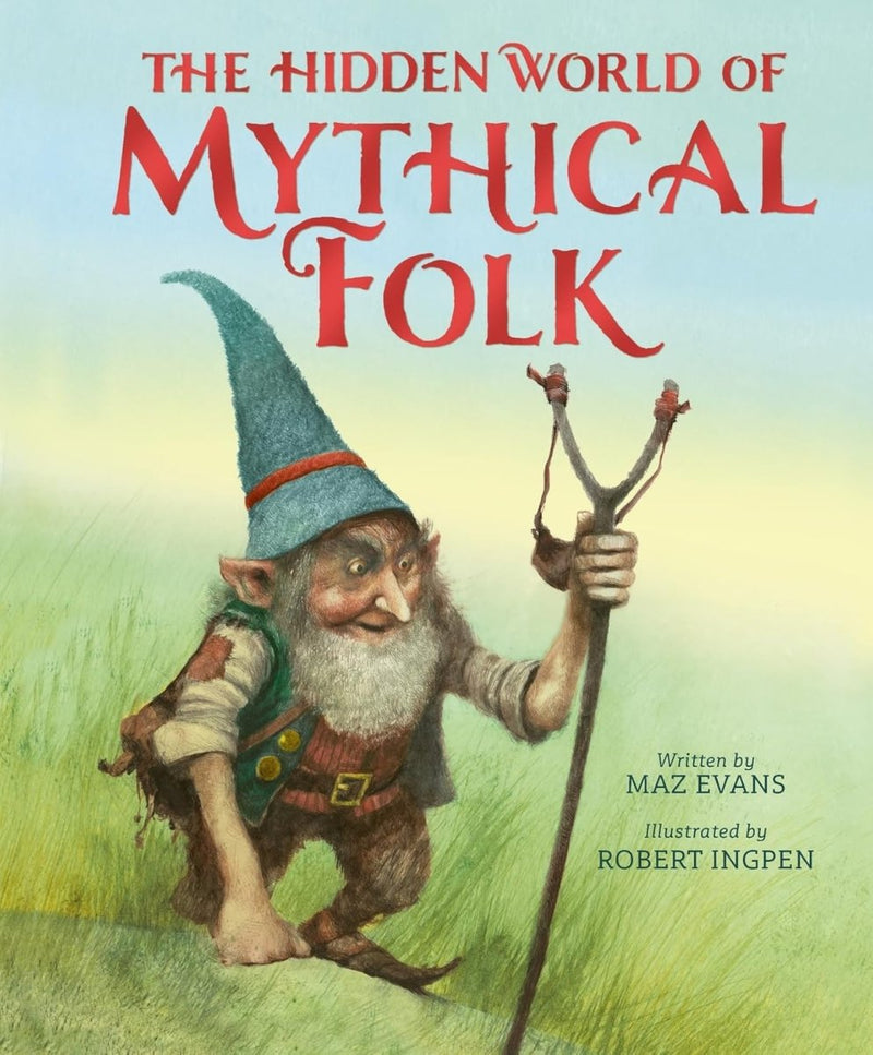 Maz Evans: The Hidden World of Mythical Folk, illustrated by Robert Ingpen - Tales for Tadpoles