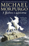 Michael Morpurgo: I Believe in Unicorns, illustrated by Gary Blythe - Tales for Tadpoles