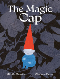 Mireille Messier: The Magic Cap, illustrated by Charlotte Parent - Tales for Tadpoles