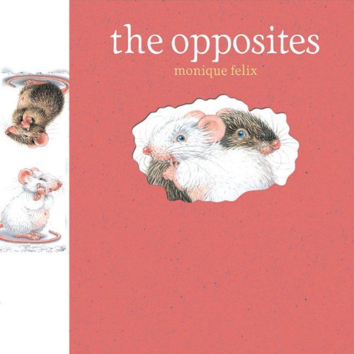 Monique Felix: Mouse Books - The Opposites - Tales for Tadpoles