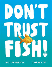 Neil Sharpson: Don't Trust Fish! illustrated by Dan Santat - Tales for Tadpoles