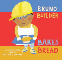 Nelleke Verhoeff: Bruno Builder Bakes Bread - A Mix and Match Book - Tales for Tadpoles