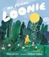 Nina LaCour: My Friend Loonie, illustrated by Ashling Lindsay - Tales for Tadpoles