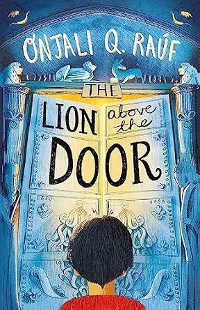 Onjali Q. Raúf: The Lion Above the Door - Tales for Tadpoles