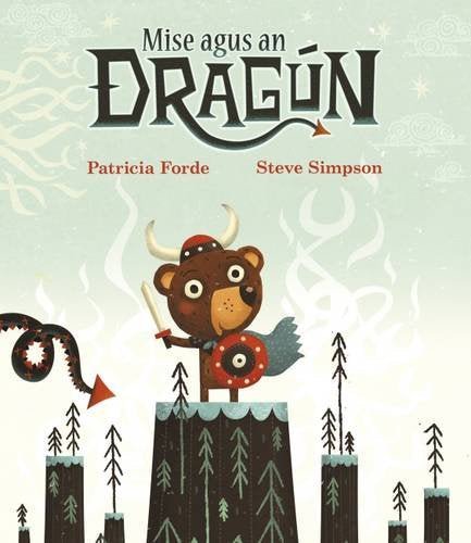 Patricia Forde: Mise agus an Dragun, illustrated by Steve Simpson - Tales for Tadpoles