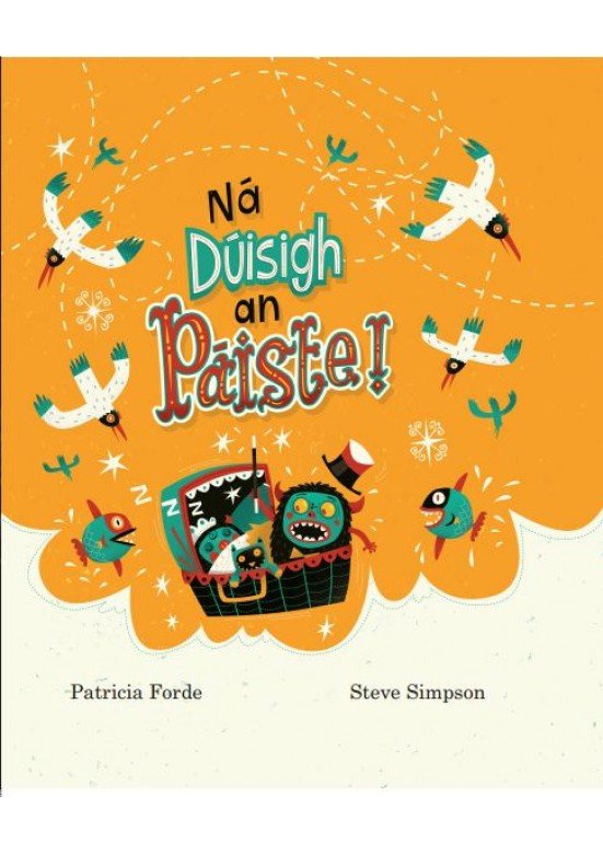 Patricia Forde: Na Duisigh an Paiste! illustrated by Steve Simpson - Tales for Tadpoles