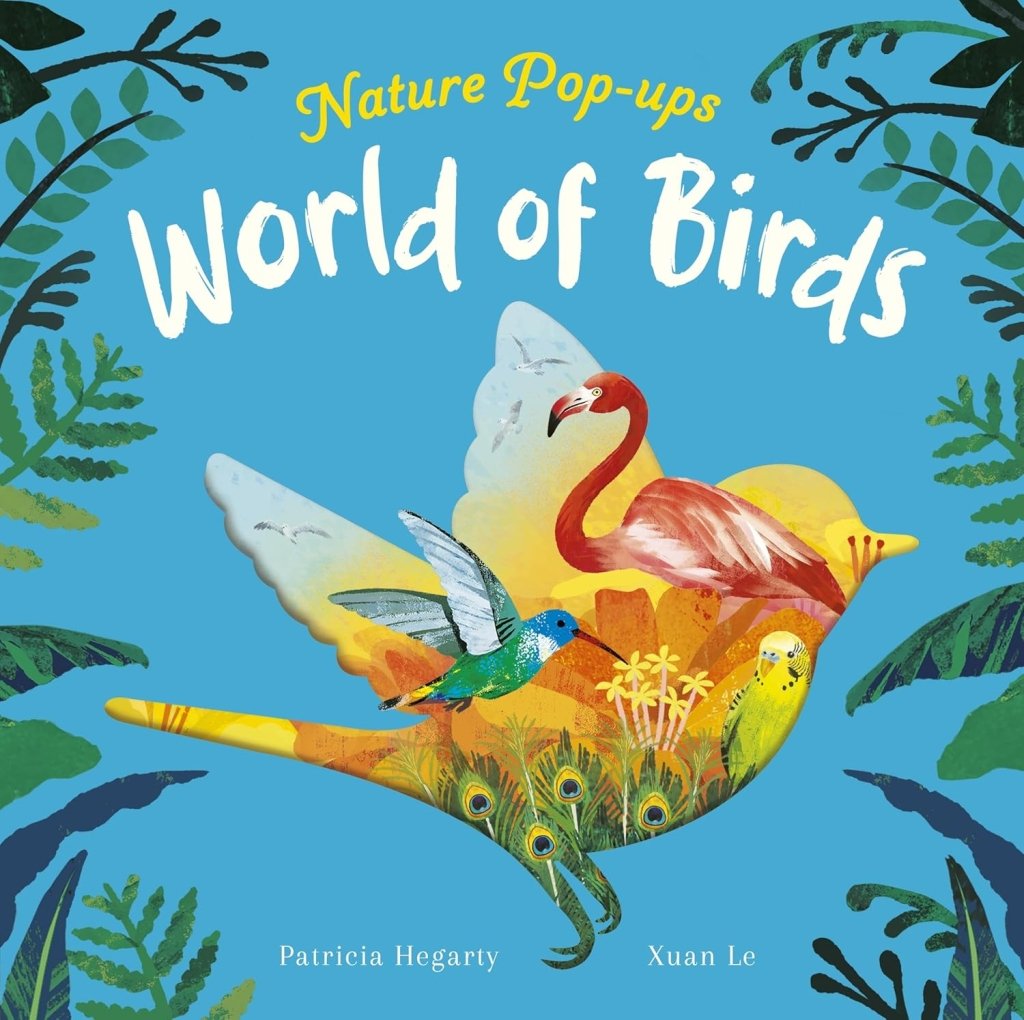 Patricia Hegarty: World of Birds, illustrated by Xuan Le - Tales for Tadpoles