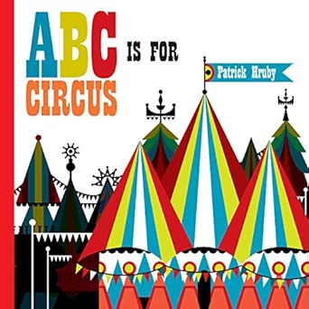 Patrick Hruby: ABC is for Circus - Tales for Tadpoles