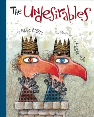 Paule Briere: The Undesirables, illustrated by Philippe Beha - Tales for Tadpoles