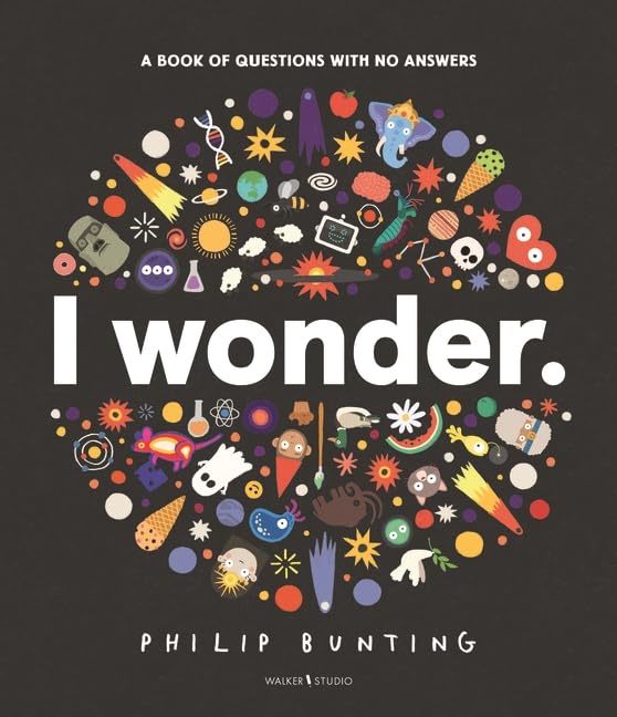 Phillip Bunting: I Wonder - A Book of Questions with No Answers - Tales for Tadpoles