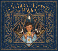 Poppy David: A Natural History of Magick, illustrated by Jessica Roux - Tales for Tadpoles