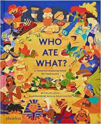 Rachel Levin: Who Ate What? A Historical Guessing Game for Food Lovers, illustrated by Natalia Rojas Castro - Tales for Tadpoles