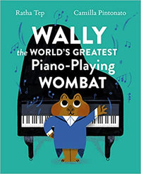 Ratha Tep: Wally the World's Greatest Piano - Playing Wombat, illustrated by Camilla Pintonato - Tales for Tadpoles