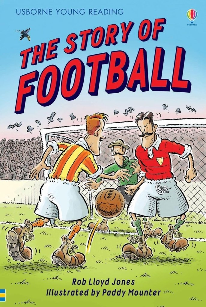 Rob Lloyd Jones: The Story of Football, Illustrated by Paddy Mounter - Tales for Tadpoles