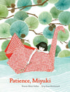 Roxane Marie Galliez: Patience, Miyuki, illustrated by Seng Soun Ratanavanh - Tales for Tadpoles