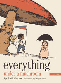 Ruth Krauss: Everything Under a Mushroom, illustrated by Margot Tomes - Tales for Tadpoles