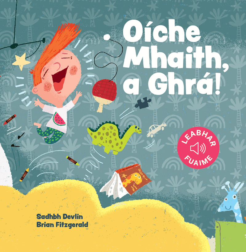 Sadhbh Devlin: Oiche Mhaith, a Ghra! illustrated by Brian Fitzgerald - Tales for Tadpoles