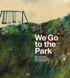 Sara Stridsberg: We Go to the Park, illustrated by Beatrice Alemagna - Tales for Tadpoles