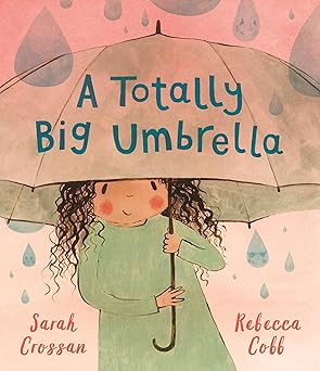 Sarah Crossan: A Totally Big Umbrella, illustrated by Rebecca Cobb - Tales for Tadpoles