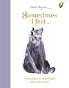 Sarah Maycock: Sometimes I Feel... A Menagerie of Feelings Big and Small - Tales for Tadpoles