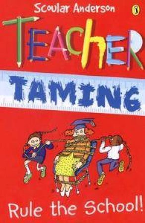 Scoular Anderson: Teacher Taming - Rule The School! (Second - Hand) - Tales for Tadpoles