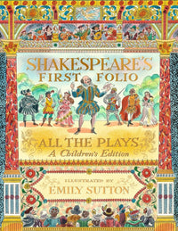 Shakespeare's First Folio. All the plays: A Children's Edition, illustrated by Emily Sutton - Tales for Tadpoles