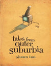 Shaun Tan: Tales From Outer Suburbia - Tales for Tadpoles