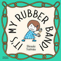 Shinsuke Yoshitake: It's My Rubber Band! - Tales for Tadpoles