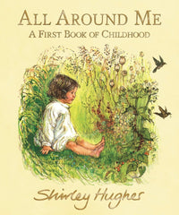 Shirley Hughes: All Around Me, A First Book of Childhood - Tales for Tadpoles